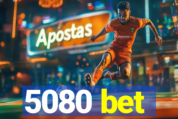 5080 bet